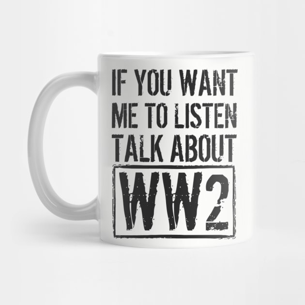 If You Want Me To Listen, Talk About WW2 by Distant War